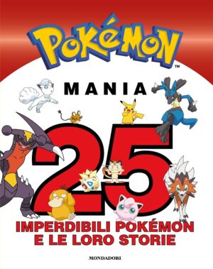Pokemon Mania - 25 Imperdibili Pokemon e le Loro Storie - Volume Unico - Mondadori - Italiano
